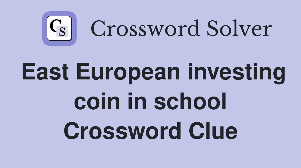 East European investing coin in school Crossword Clue
