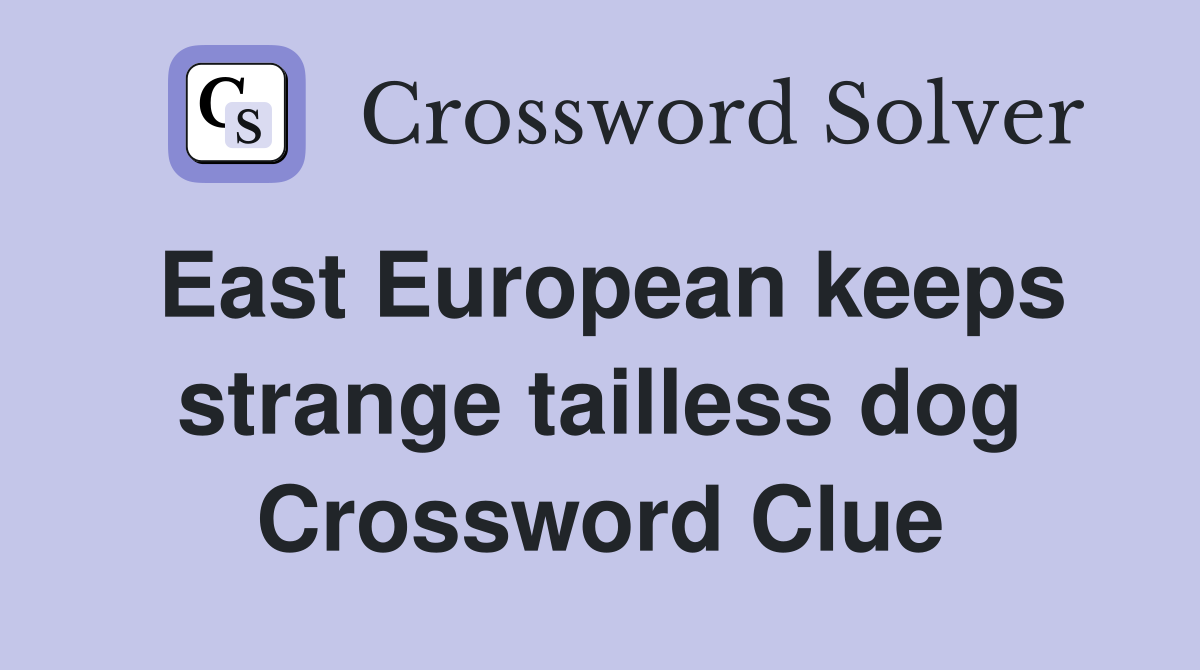 East European keeps strange tailless dog Crossword Clue