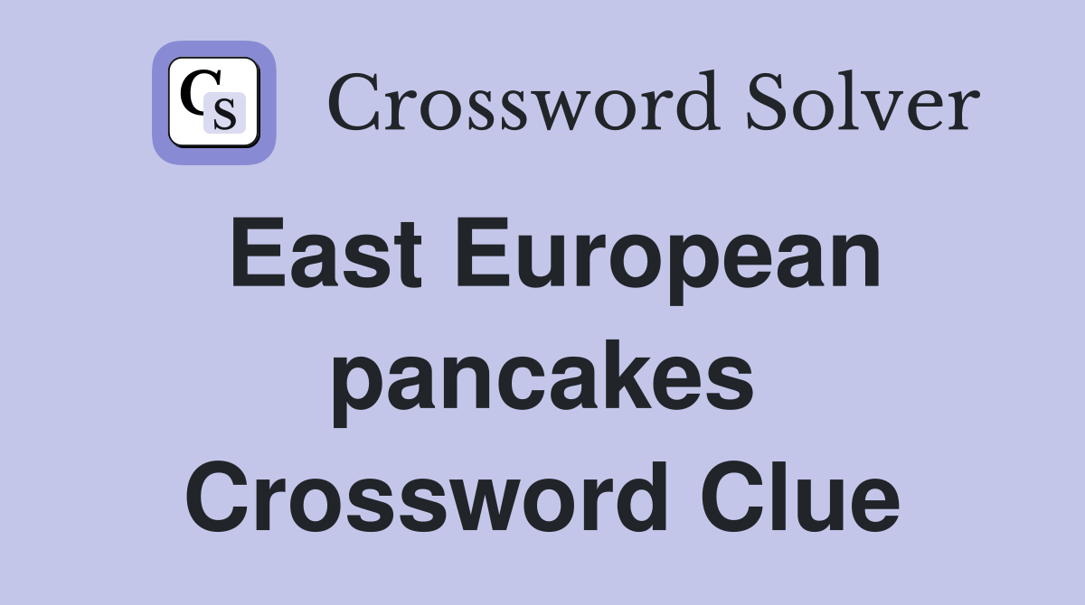 East European pancakes Crossword Clue