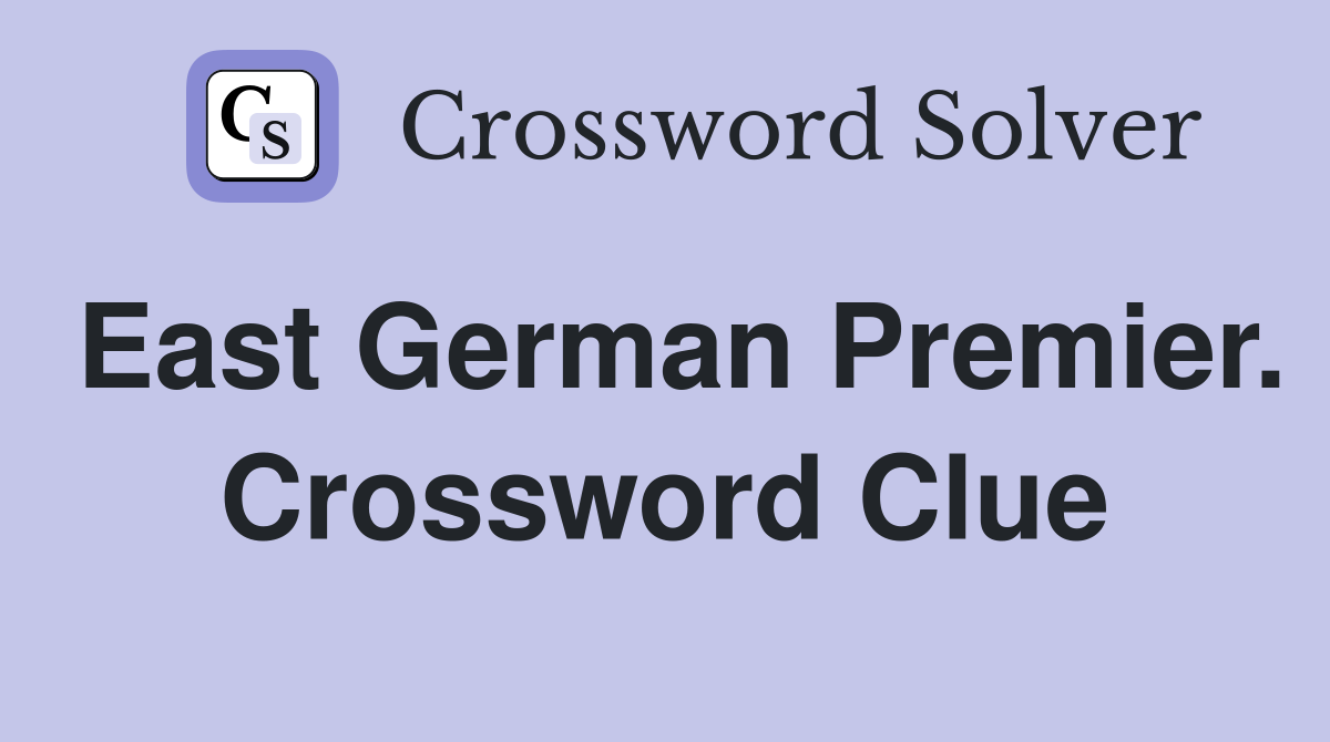 East German Premier. Crossword Clue