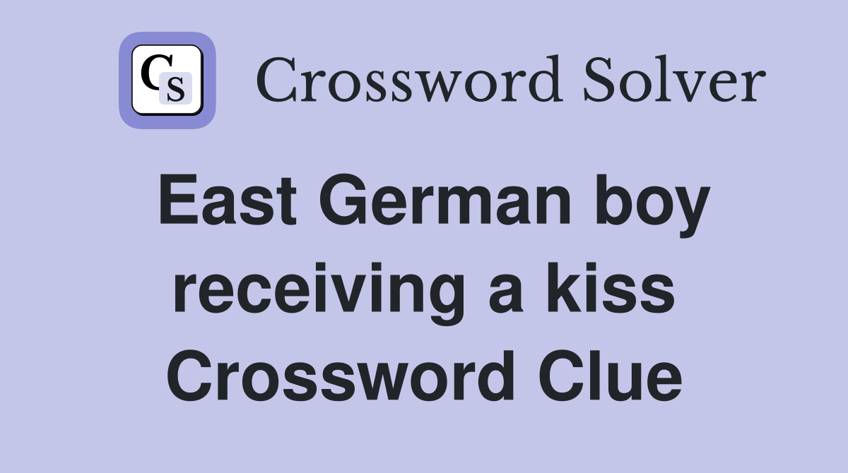 East German boy receiving a kiss Crossword Clue