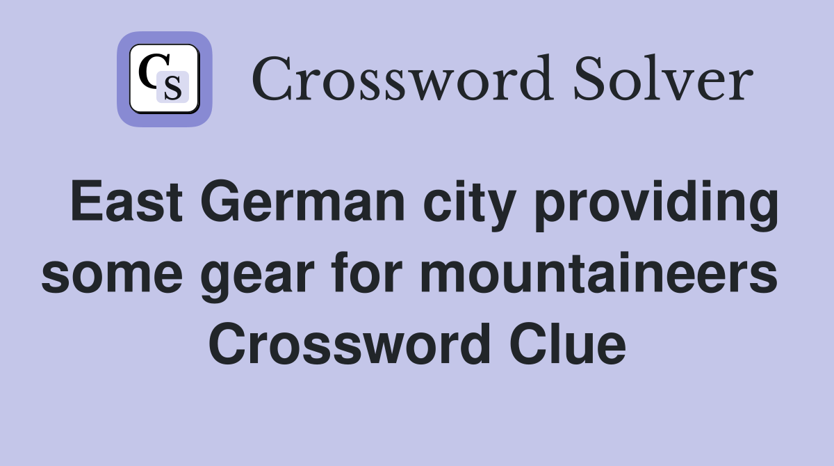 East German city providing some gear for mountaineers  Crossword Clue