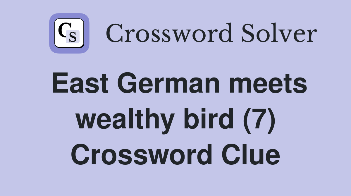 East German meets wealthy bird (7) Crossword Clue