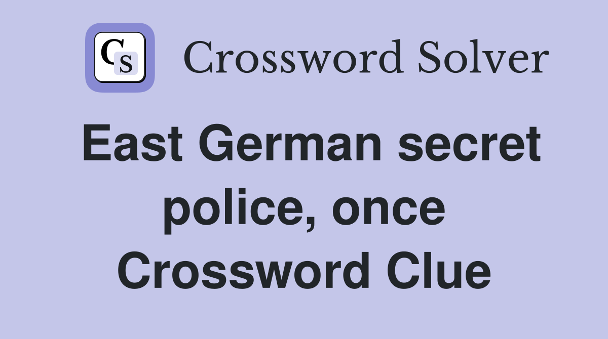 East German secret police, once Crossword Clue