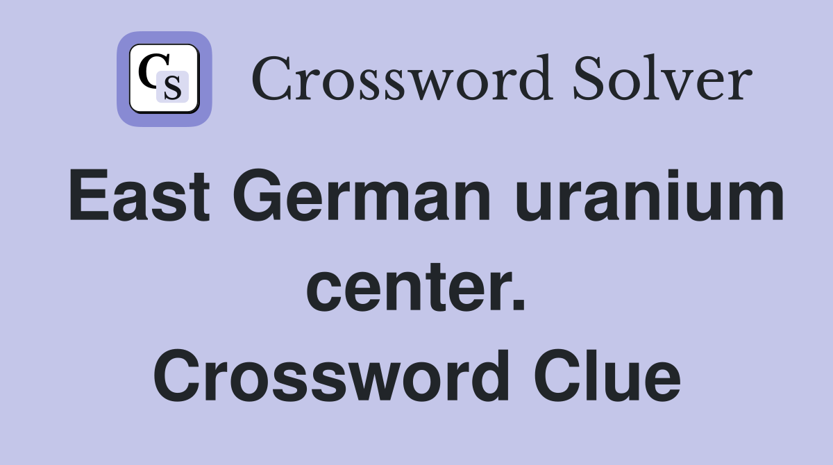 East German uranium center. Crossword Clue