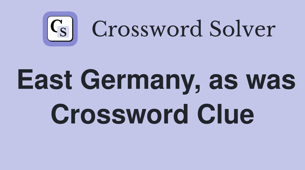 East Germany, as was Crossword Clue