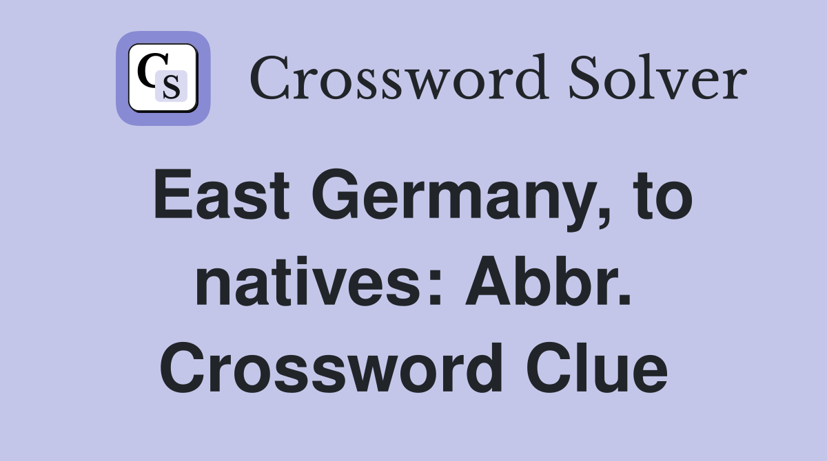 East Germany, to natives: Abbr. Crossword Clue
