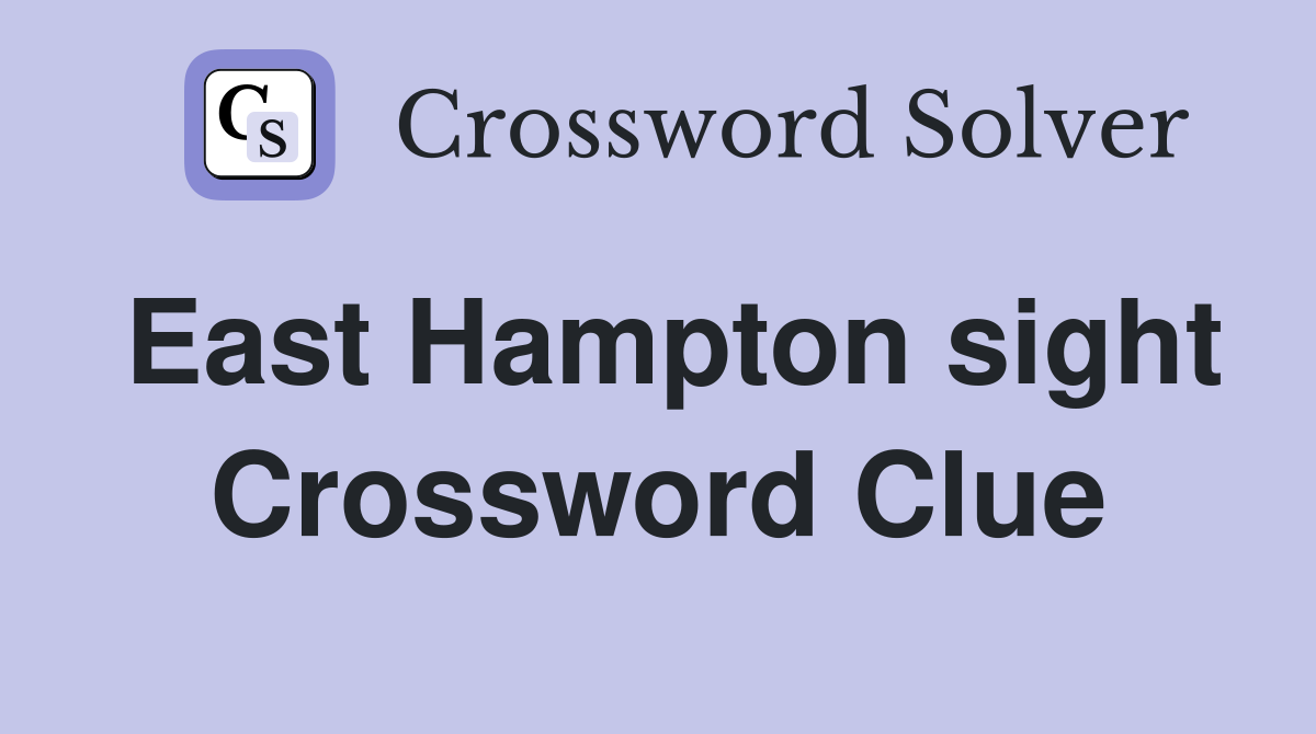 East Hampton sight Crossword Clue
