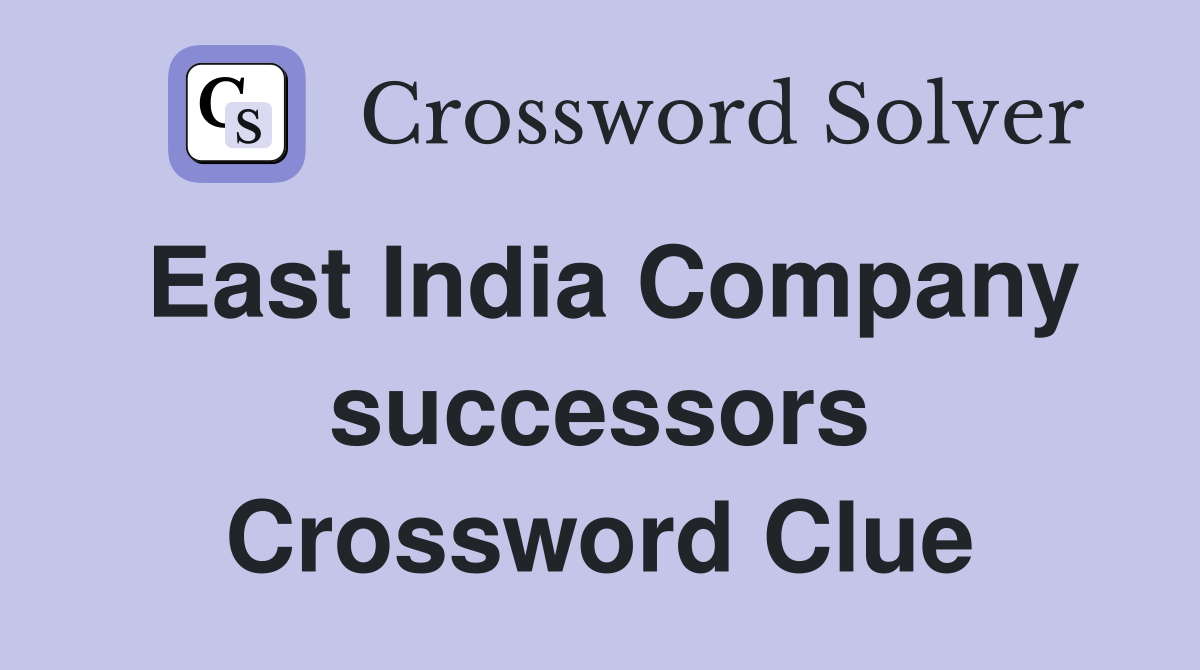 East India Company successors Crossword Clue