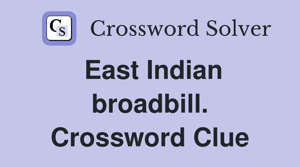 East Indian broadbill. Crossword Clue