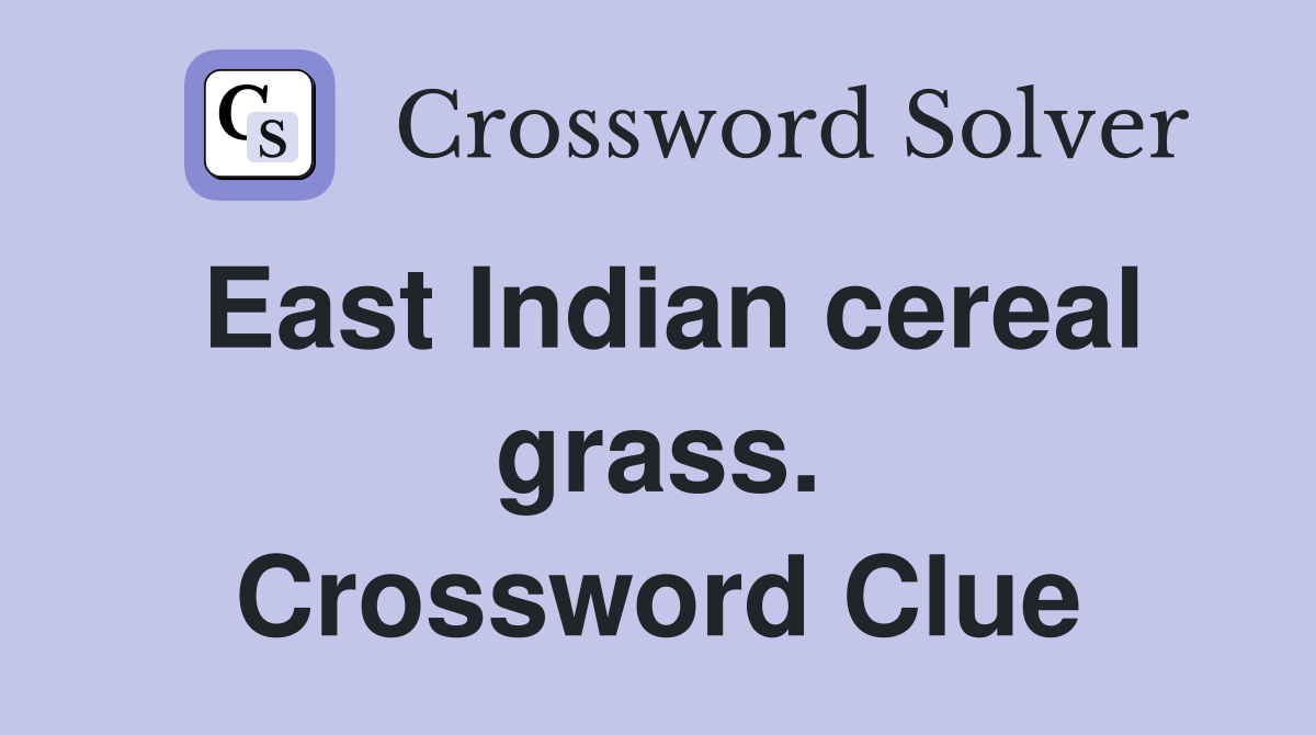East Indian cereal grass. Crossword Clue