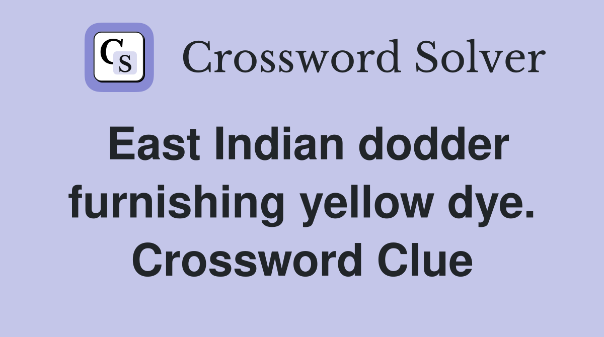 East Indian dodder furnishing yellow dye. Crossword Clue
