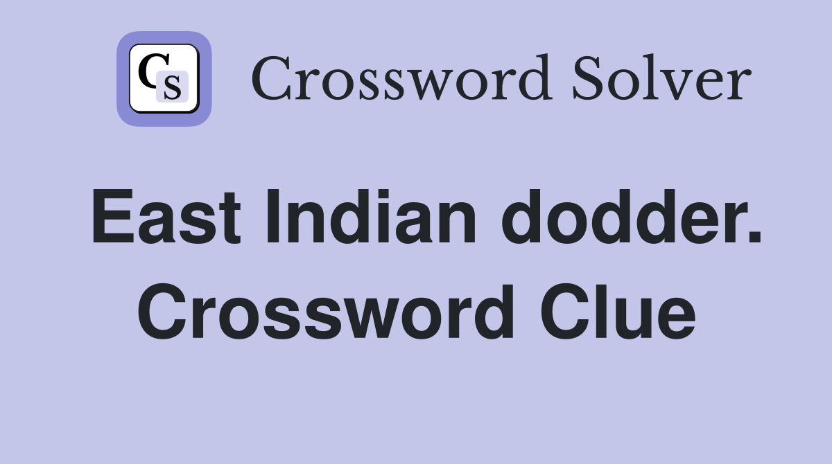 East Indian dodder. Crossword Clue
