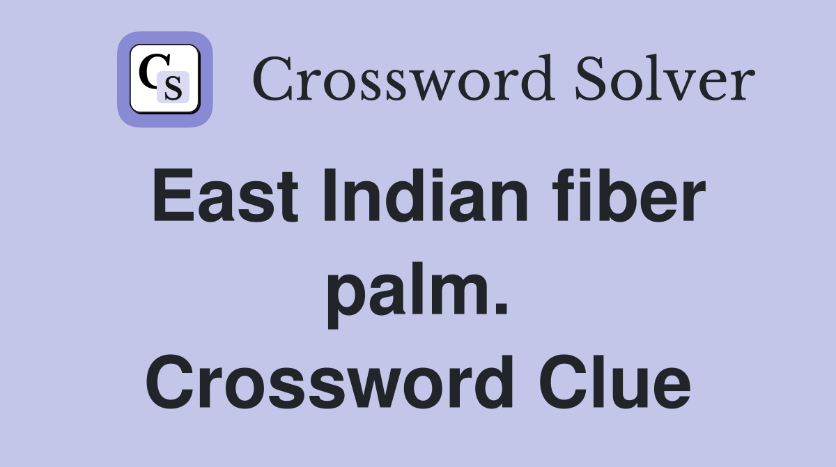 East Indian fiber palm. Crossword Clue