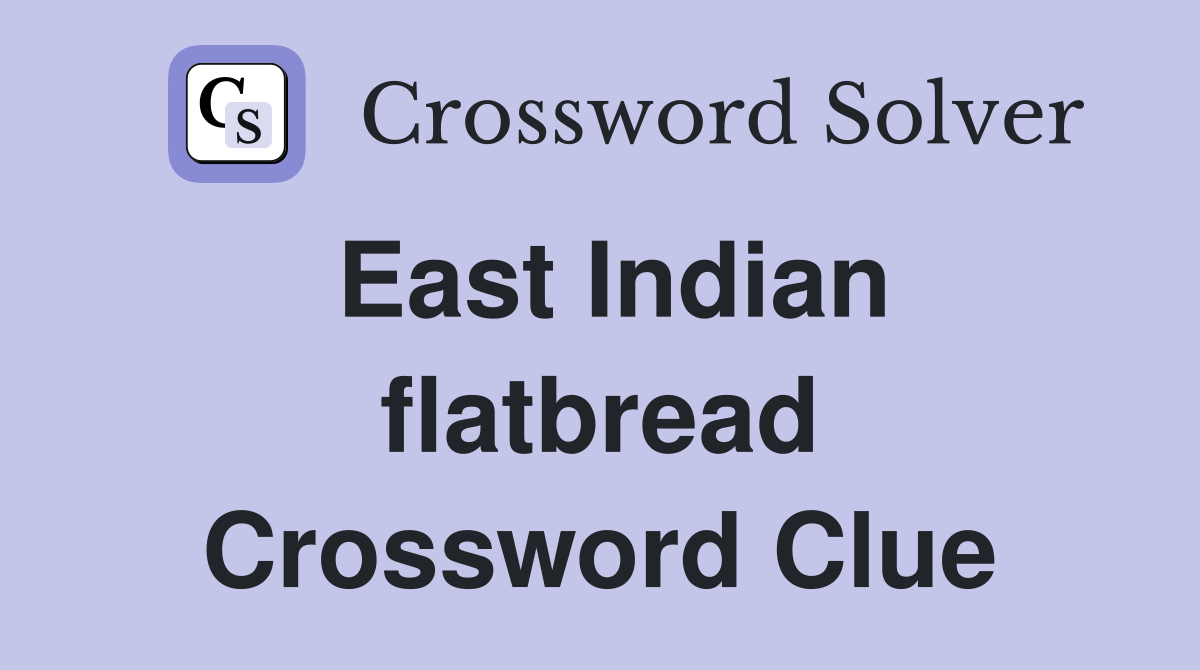 East Indian flatbread Crossword Clue