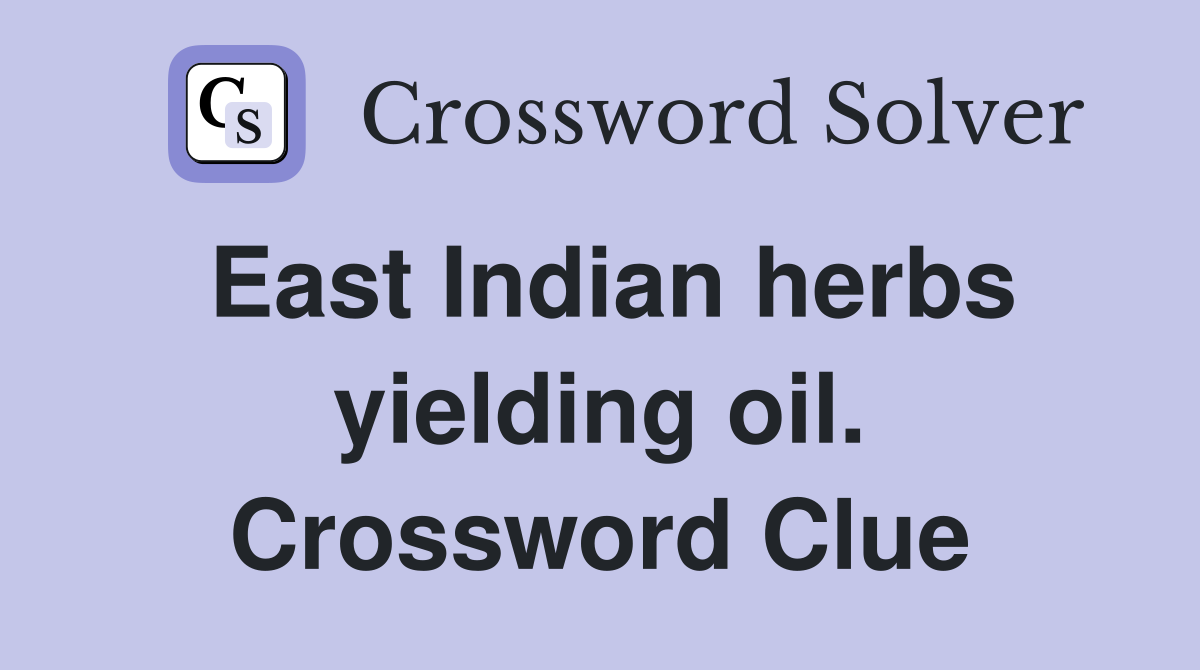 East Indian herbs yielding oil. Crossword Clue