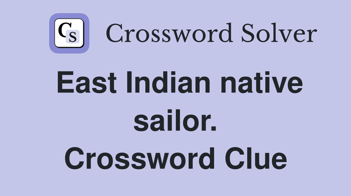 East Indian native sailor. Crossword Clue