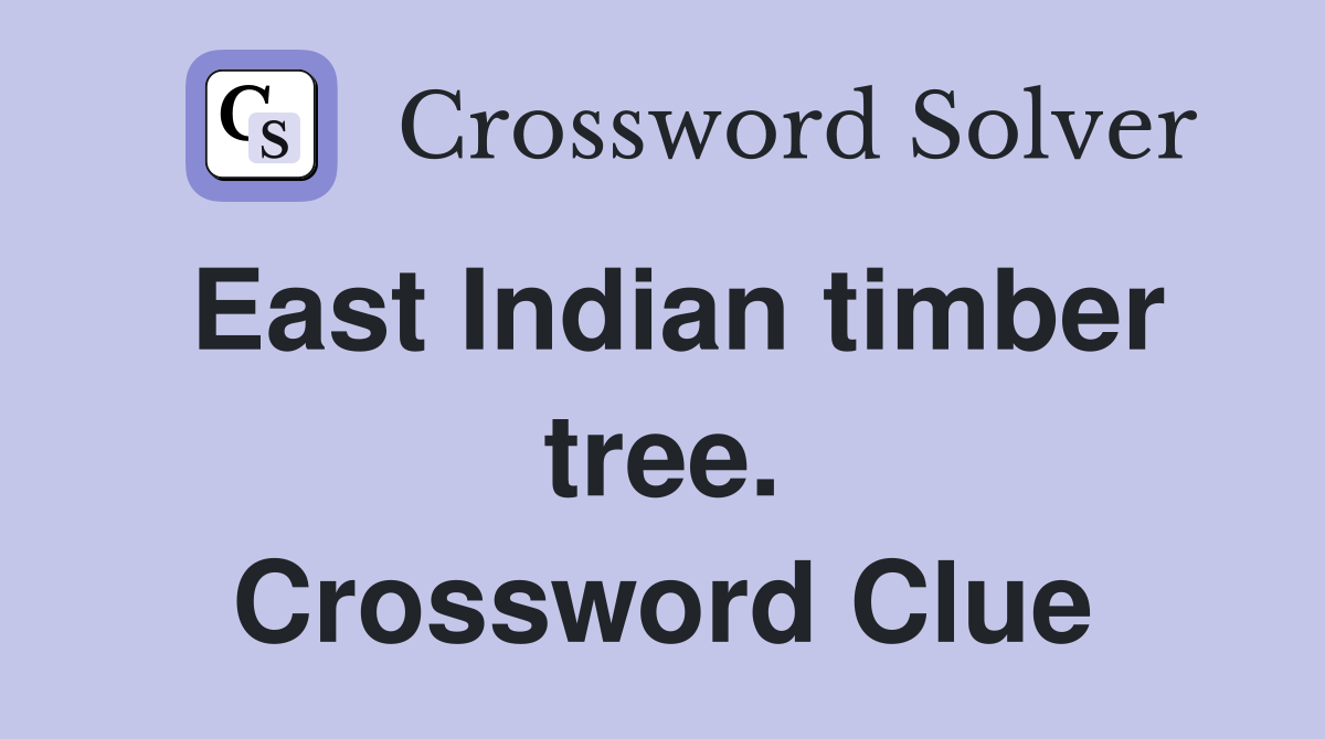 East Indian timber tree. Crossword Clue