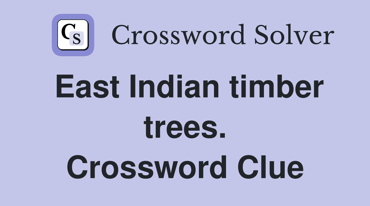 East Indian timber trees. Crossword Clue