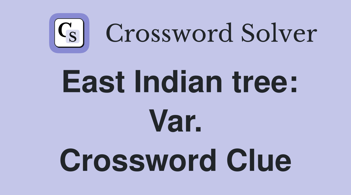 East Indian tree: Var. Crossword Clue