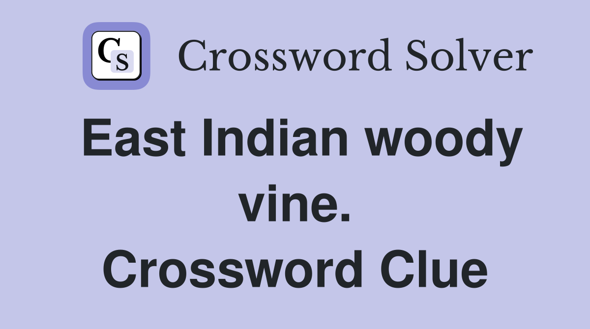 East Indian woody vine. Crossword Clue