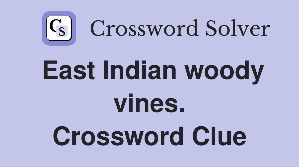 East Indian woody vines. Crossword Clue