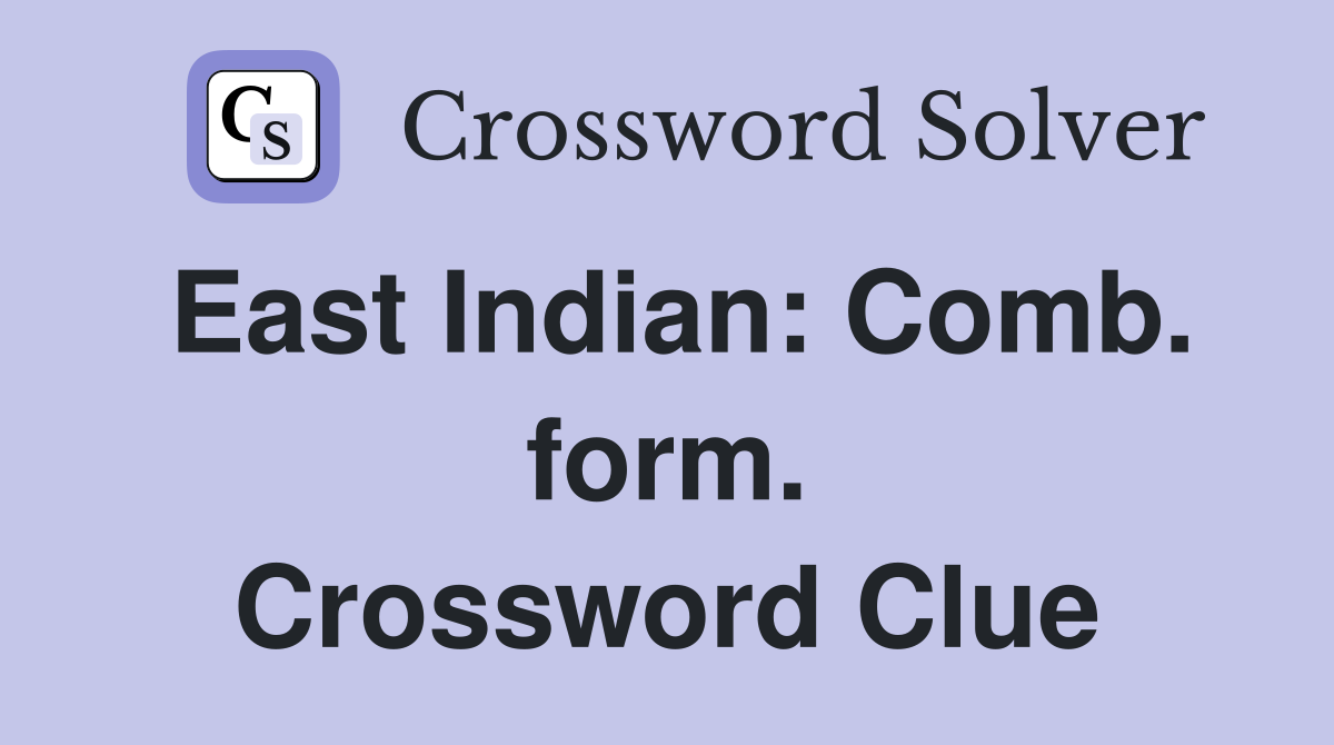 East Indian: Comb. form. Crossword Clue