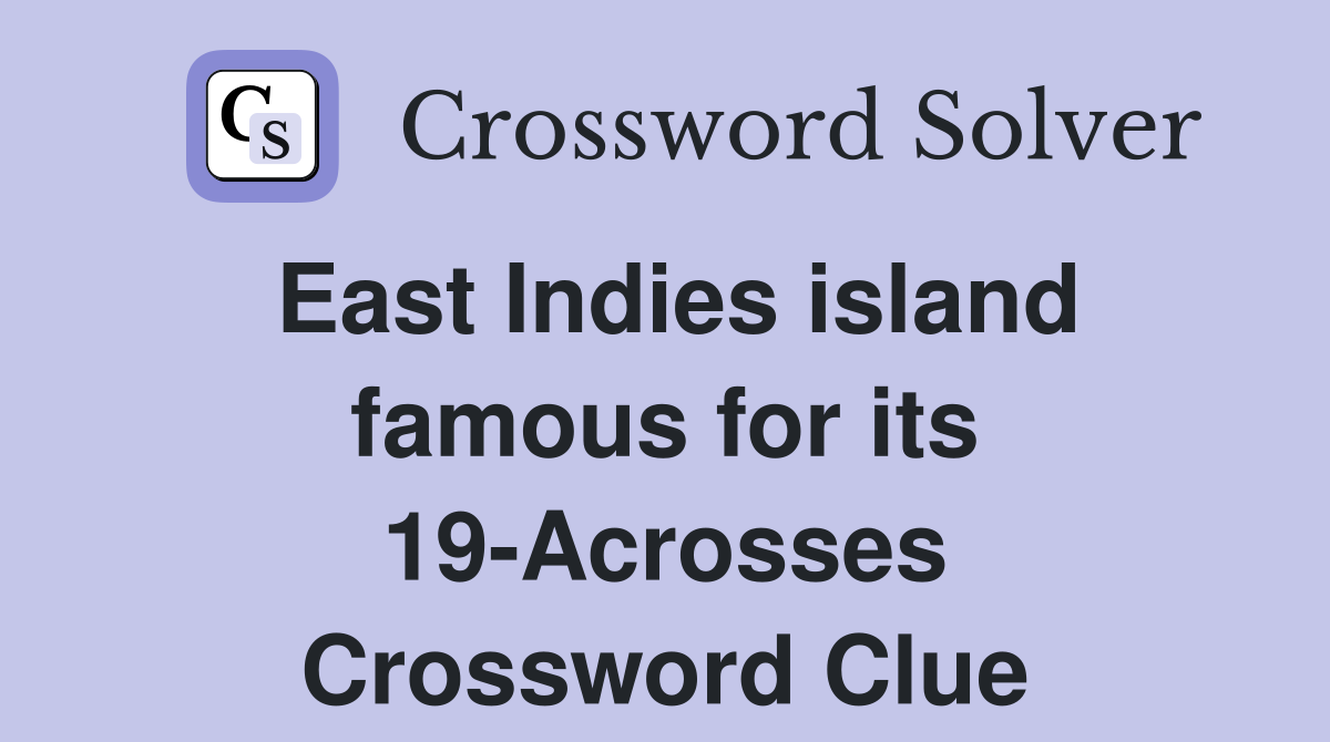 East Indies island famous for its 19-Acrosses Crossword Clue
