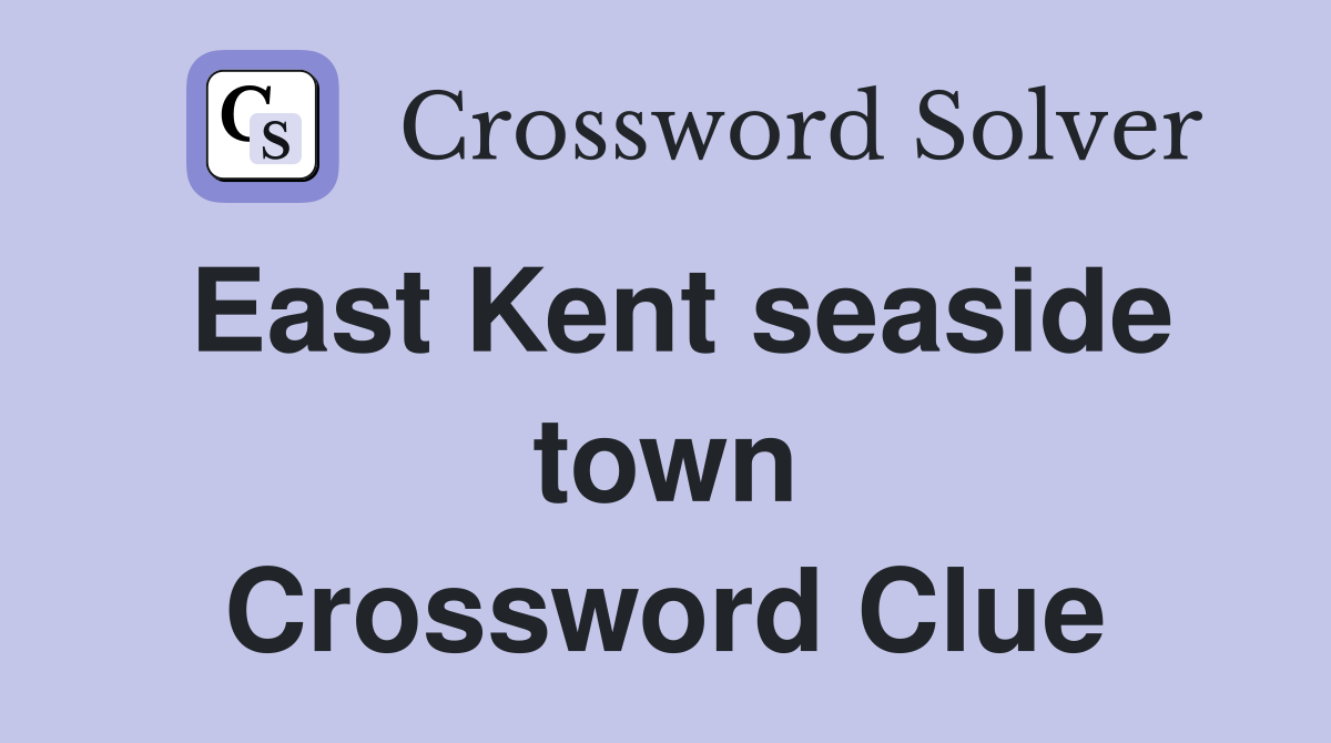 East Kent seaside town Crossword Clue