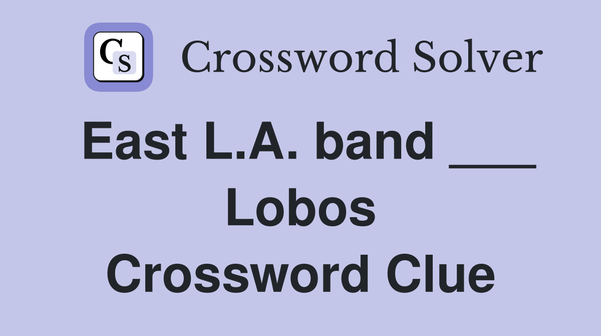 East L.A. band ___ Lobos Crossword Clue