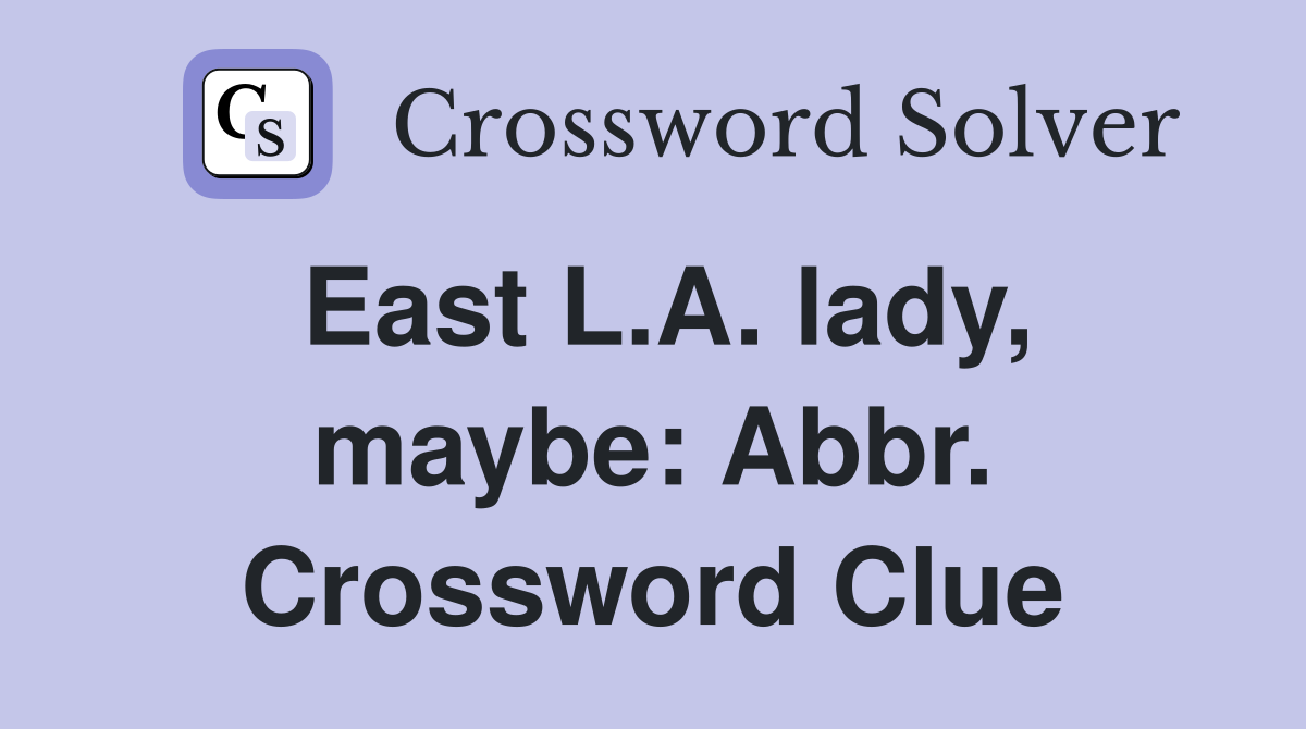 East L.A. lady, maybe: Abbr. Crossword Clue