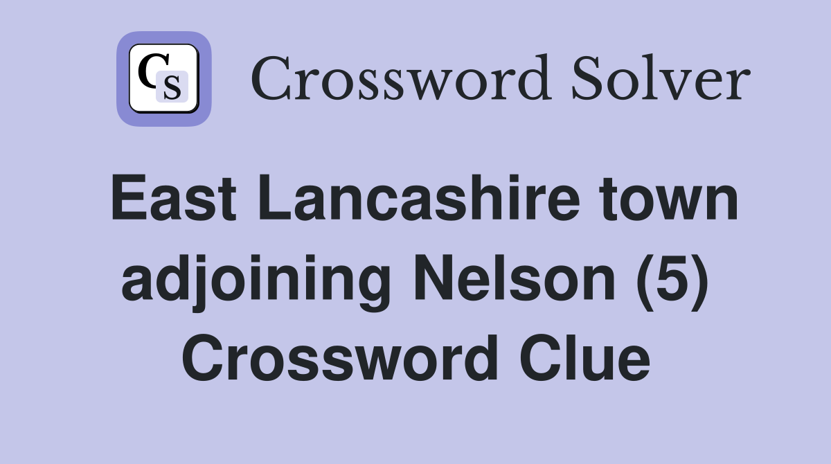East Lancashire town adjoining Nelson (5) Crossword Clue
