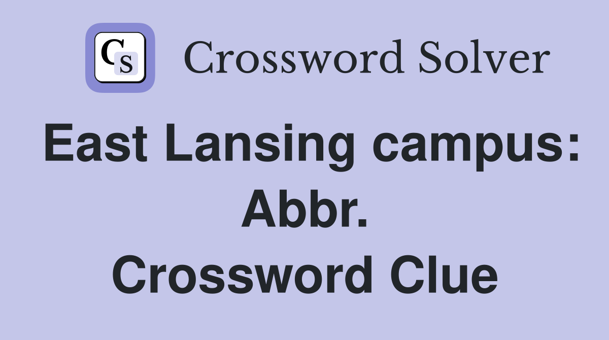 East Lansing campus: Abbr. Crossword Clue