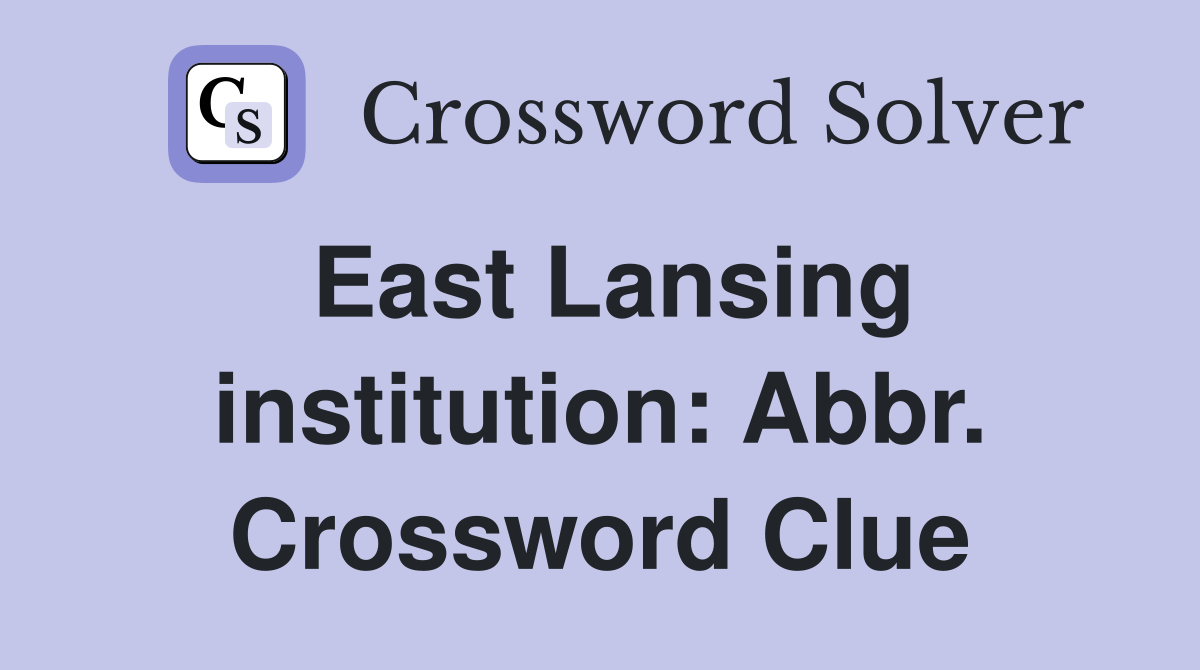 East Lansing institution: Abbr. Crossword Clue