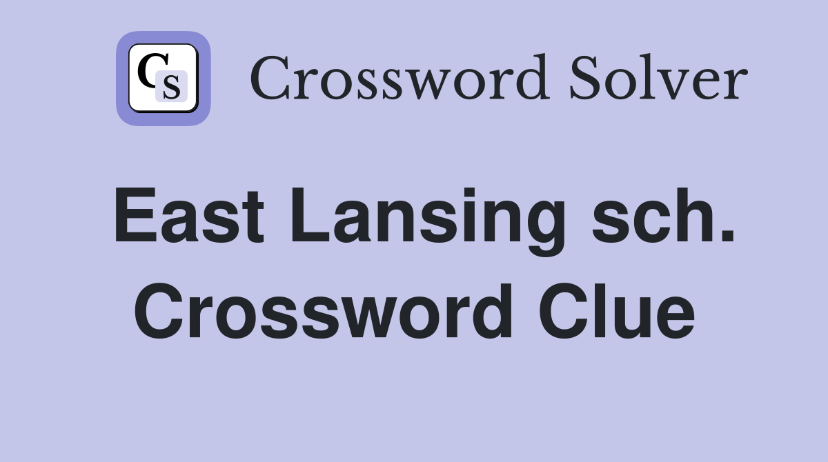 East Lansing sch. Crossword Clue