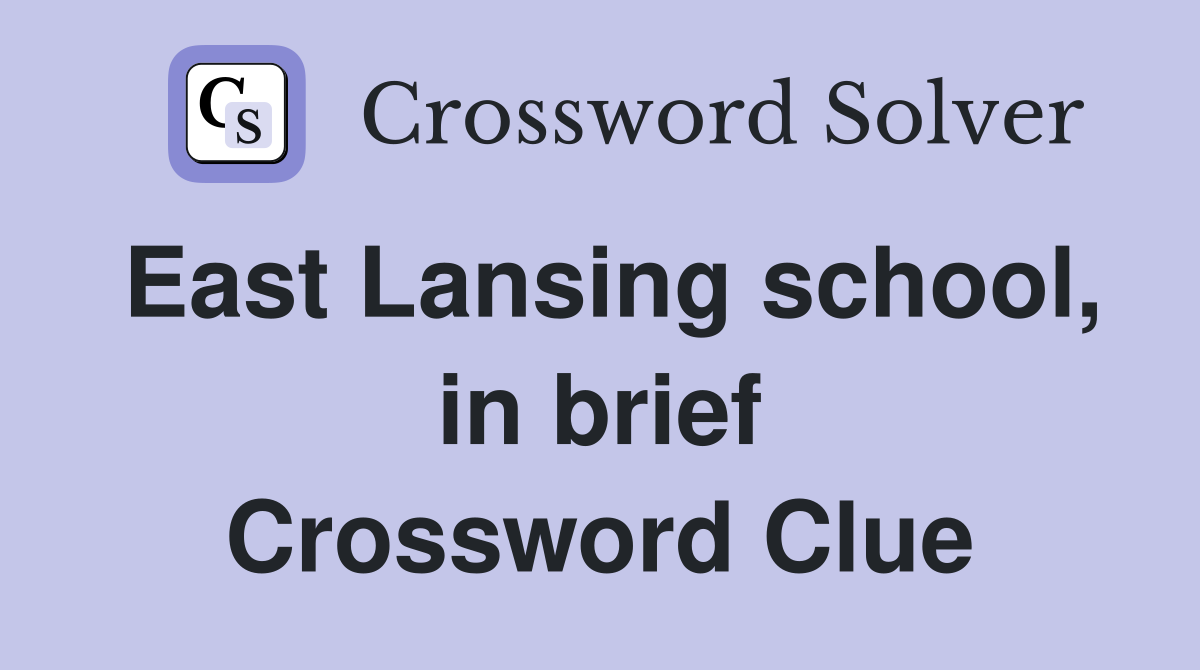 East Lansing school, in brief Crossword Clue