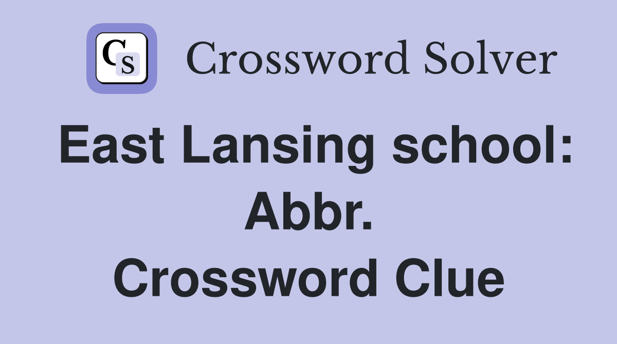 East Lansing school: Abbr. Crossword Clue