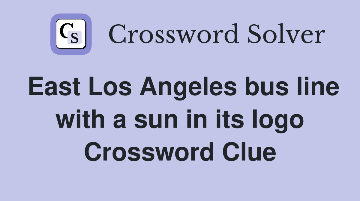 East Los Angeles bus line with a sun in its logo Crossword Clue