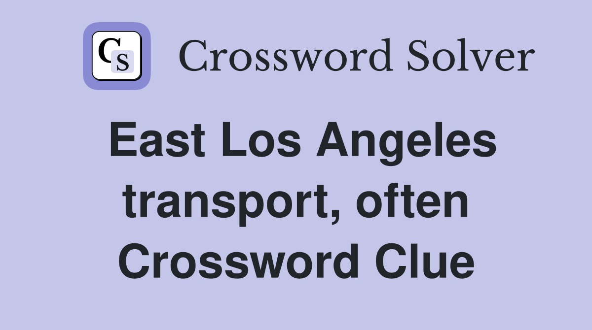 East Los Angeles transport, often Crossword Clue