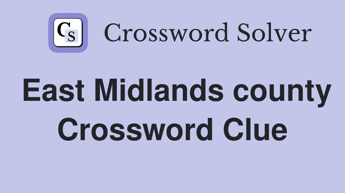 East Midlands county Crossword Clue