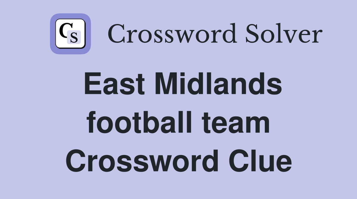 East Midlands football team Crossword Clue