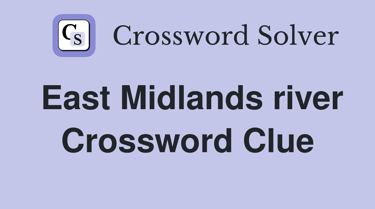 East Midlands river Crossword Clue