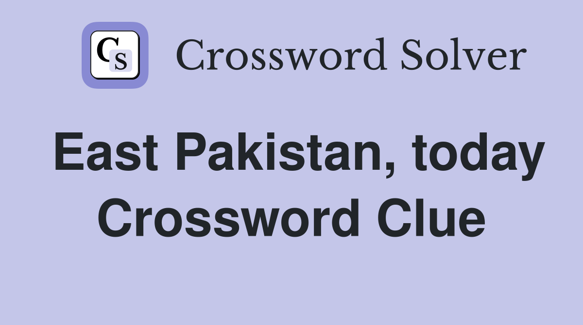 East Pakistan, today Crossword Clue