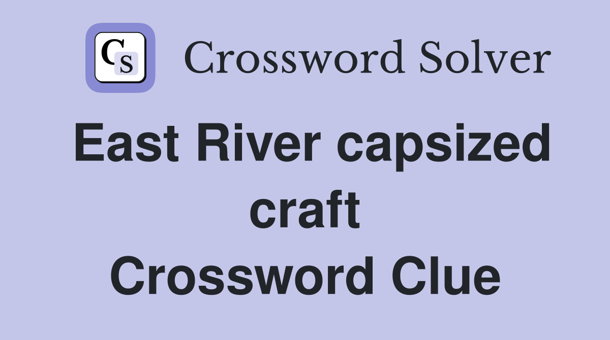 East River capsized craft Crossword Clue
