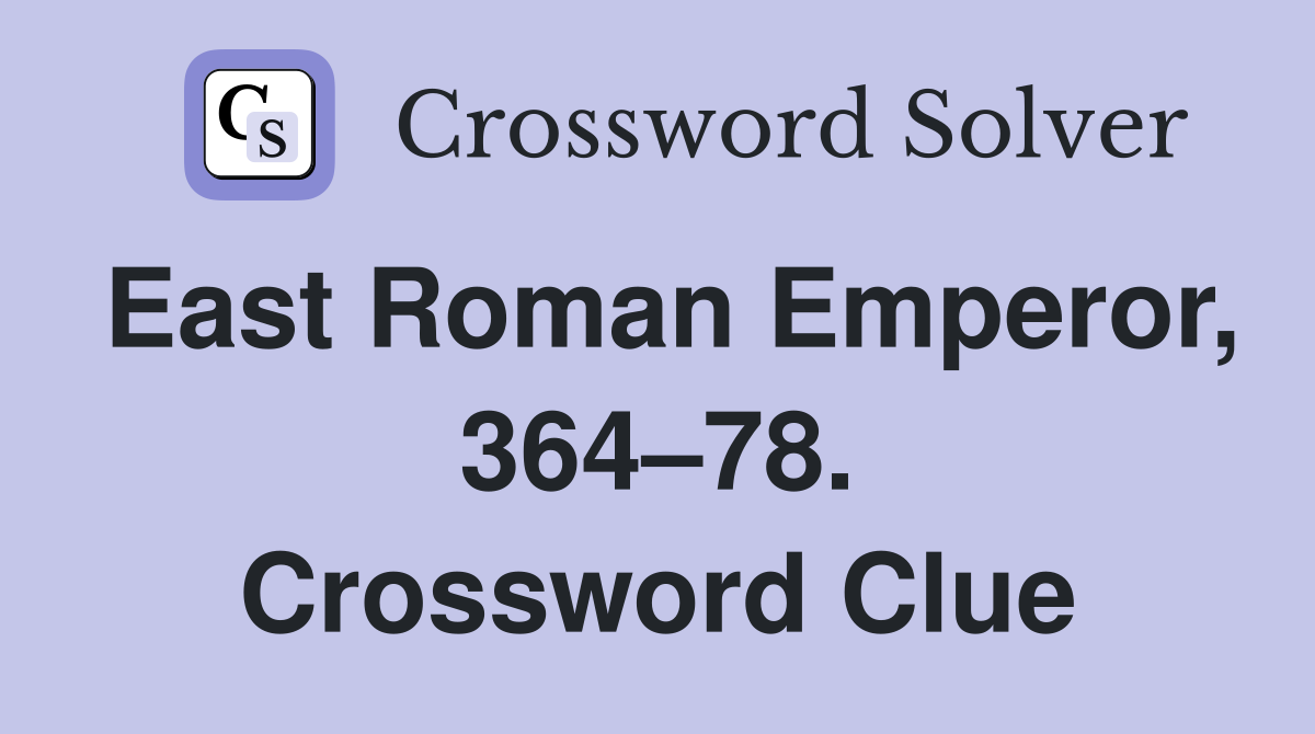 East Roman Emperor, 364–78. Crossword Clue