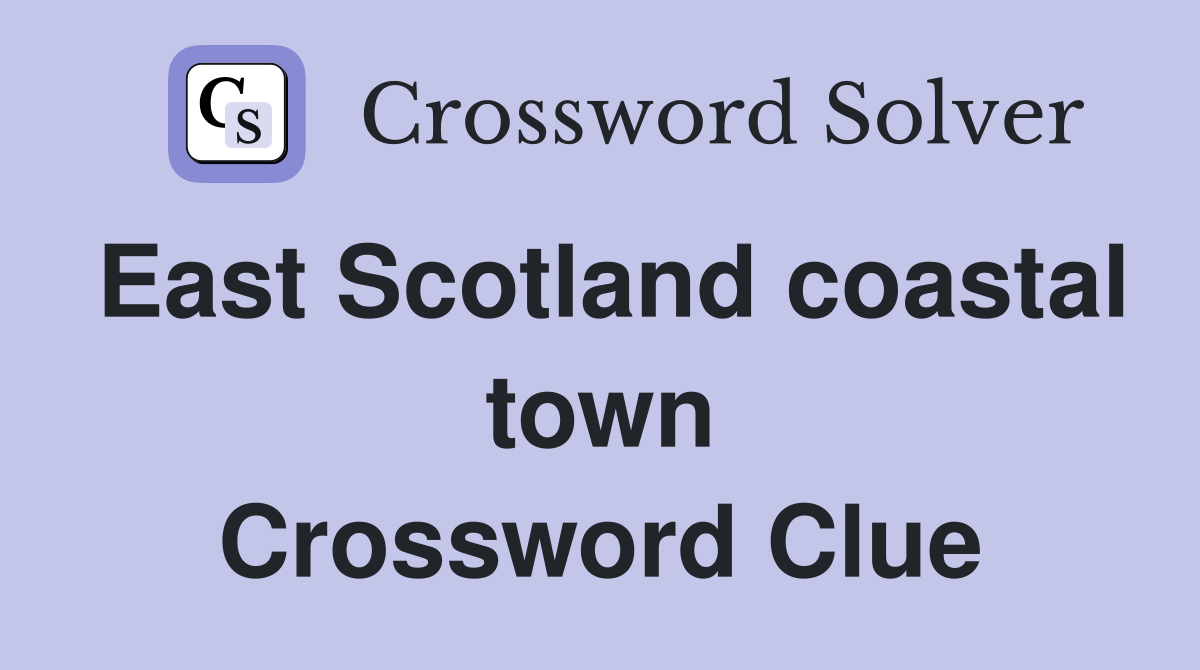 East Scotland coastal town Crossword Clue