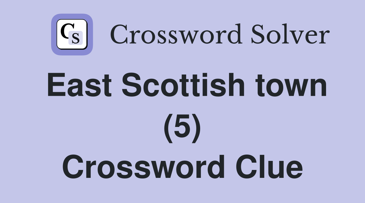 East Scottish town (5) Crossword Clue