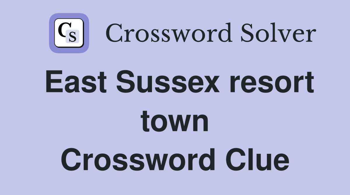 East Sussex resort town Crossword Clue