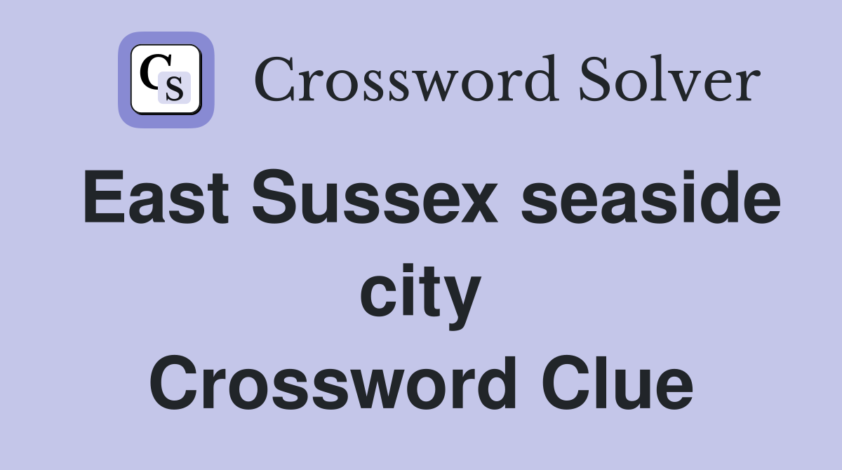 East Sussex seaside city Crossword Clue