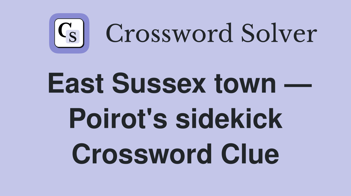 East Sussex town — Poirot's sidekick Crossword Clue